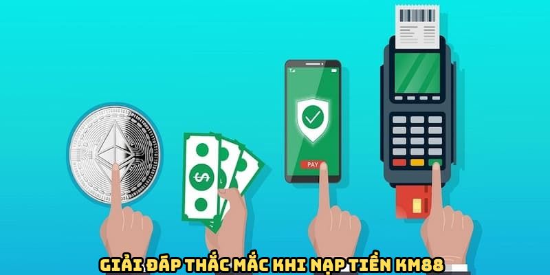 Trả lời câu hỏi liên quan đến thao tác nạp tiền KM88