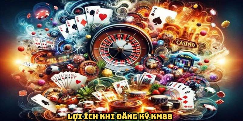 Lợi ích tuyệt vời khi đăng ký tài khoản tại KM88