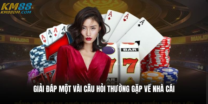 Giải đáp một vài câu hỏi thường gặp về nhà cái