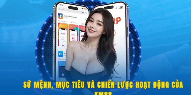 Sứ mệnh, mục tiêu và chiến lược hoạt động của KM88