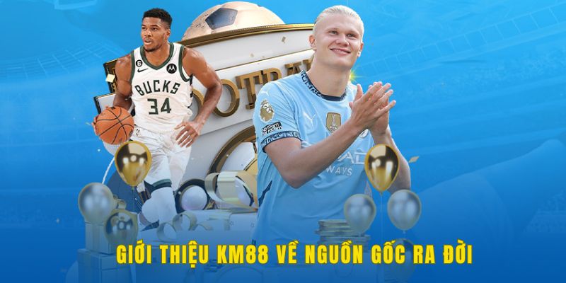 Giới thiệu KM88 về nguồn gốc ra đời