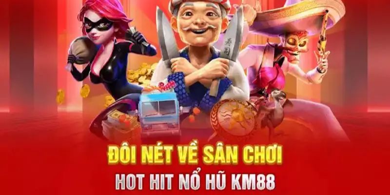 Sơ lược về nổ hũ KM88
