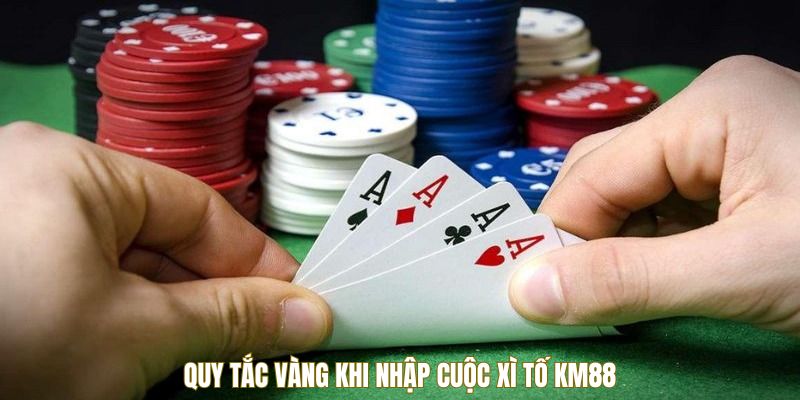 Quy tắc vàng khi nhập cuộc Xì Tố KM88