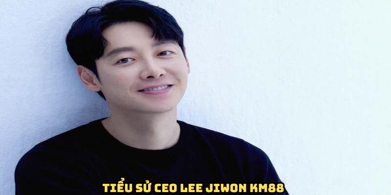 Thông tin tiểu sử về Ceo Lee Jiwon KM88