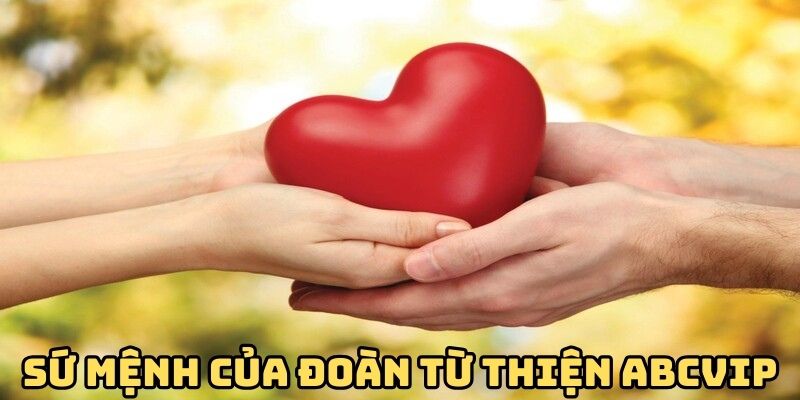 Sứ mệnh của đoàn từ thiện ABCVIP