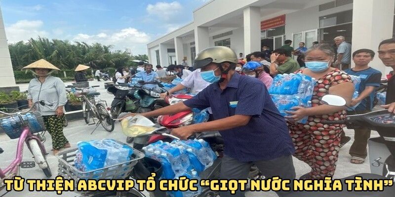 Từ thiện ABCVIP tổ chức “Giọt nước nghĩa tình”
