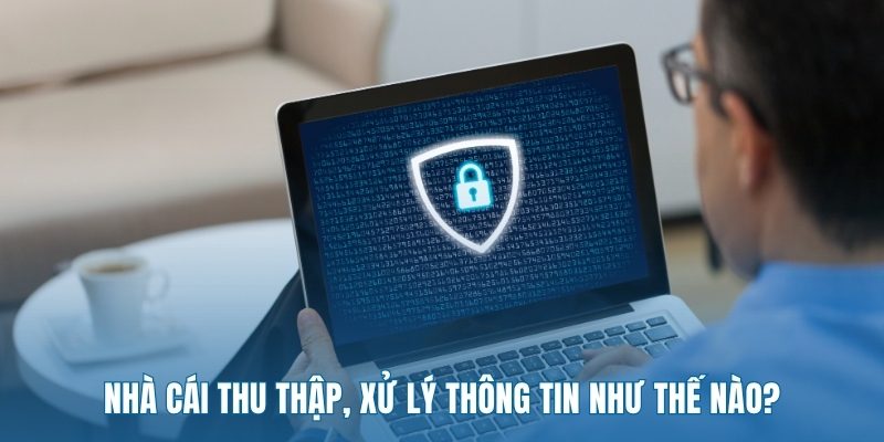 nha-cai-thu-thap-xu-ly-thong-tin-nhu-the-nao