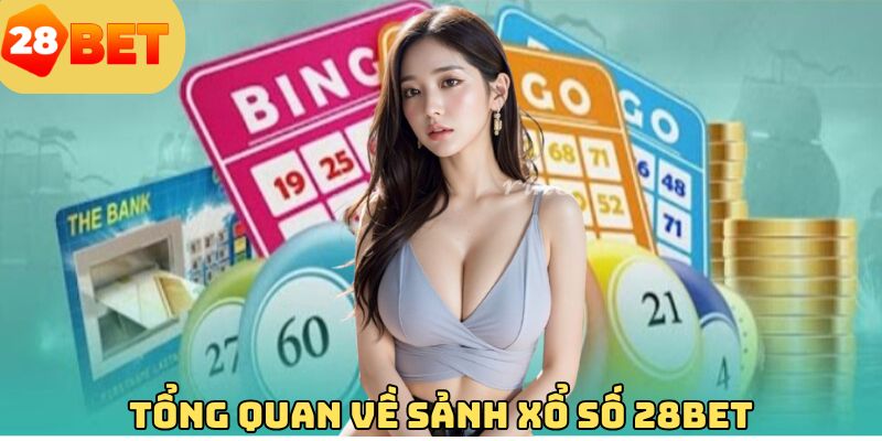 Tổng quan về sảnh xổ số 28BET