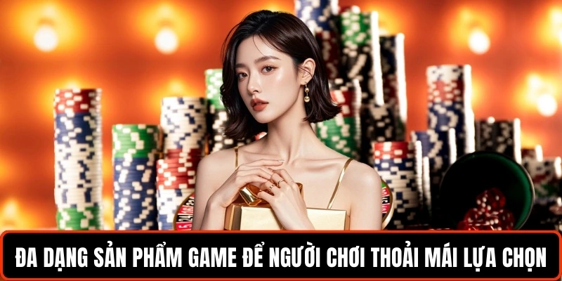 da-dang-san-pham-game-de-nguoi-choi-thoai-mai-lua-chon