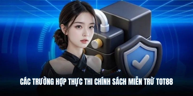 Các trường hợp thực thi chính sách miễn trừ TOT88