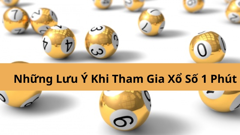 Những Lưu Ý Khi Tham Gia Xổ Số 1 Phút Tại Ne88