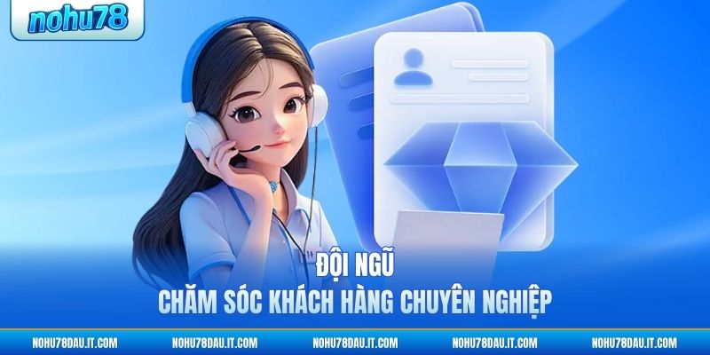 doi-ngu-cham-soc-khach-hang-chuyen-nghiep