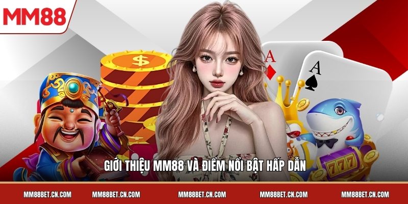 Giới thiệu MM88 và điểm nổi bật hấp dẫn