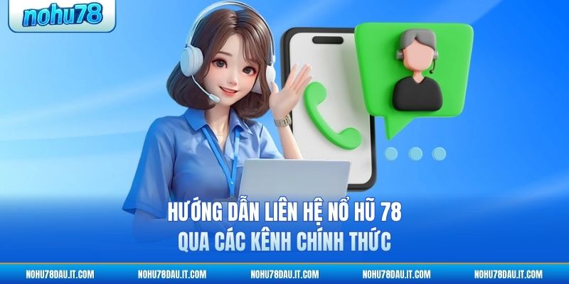 huong-dan-lien-he-no-hu-78-qua-cac-kenh-chinh-thuc