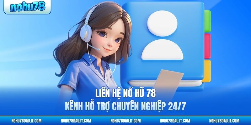 lien-he-no-hu-78-kenh-ho-tro-chuyen-nghiep-247