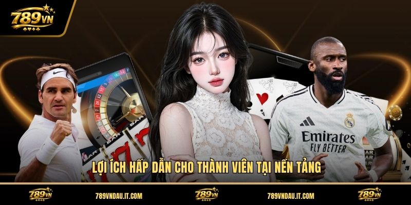 loi-ich-hap-dan-cho-thanh-vien-tai-nen-tang