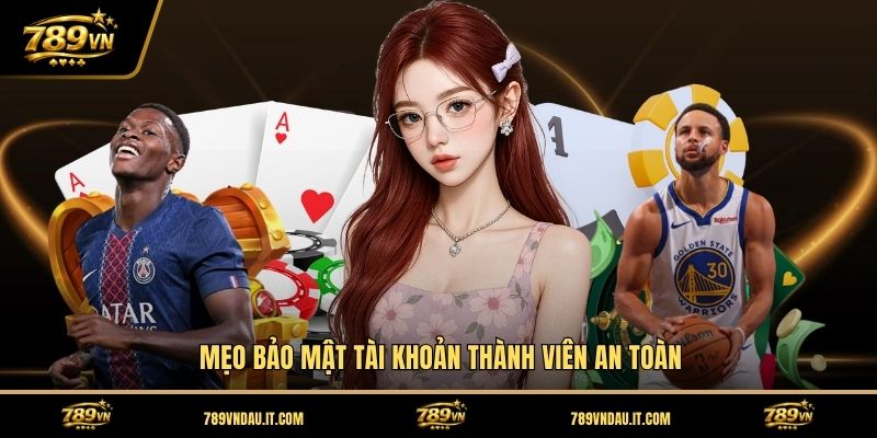 meo-bao-mat-tai-khoan-thanh-vien-an-toan